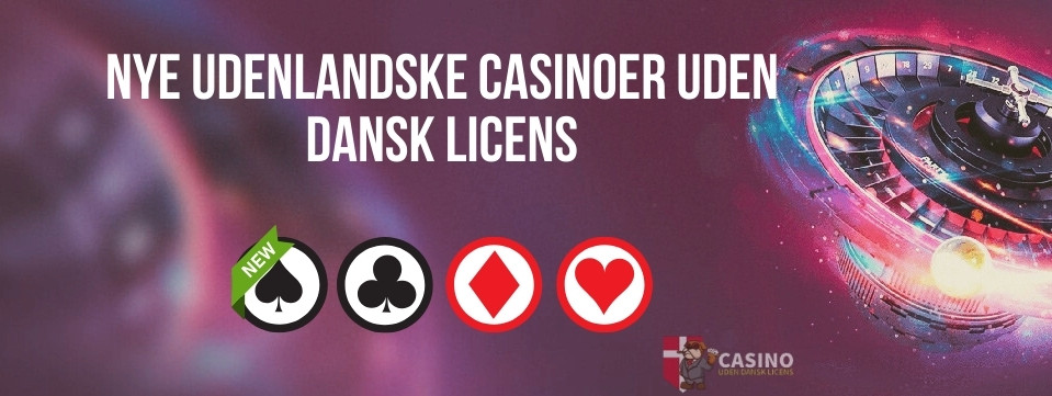 Nye udenlandske casinoer uden dansk licens